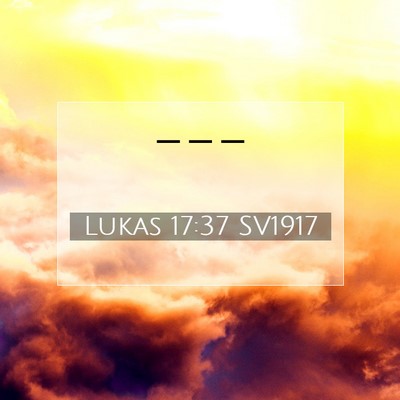 Lukas 17:37 Bibelvers Förklarad